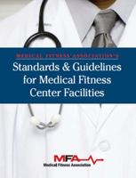 Medical Fitness Association's Standards and Guidelines for Medical Fitness Center Facilities 160679034X Book Cover