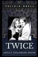 Twice Adult Coloring Book: Famous K-Pop Girl Band and Grammy Awards Winners Inspired Coloring Book for Adults (Twice Books) 1700125494 Book Cover