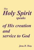 The Holy Spirit speaks of His creation and service to God B0GPRH2QS2 Book Cover