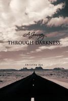 A Journey THROUGH DARKNESS 1466901330 Book Cover