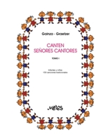 CANTEN SEÑORES CANTORES: 150 melodías del cancionero tradicional - tomo I: infantes y niños B08BWGQ8TF Book Cover