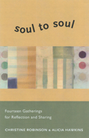 Soul to Soul: Fourteen Gatherings for Reflection and Sharing 1558966498 Book Cover