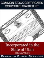 Common Stock Certificates Corporate Starter Kit: Incorporated in the State of Utah (Black & White) 1544995660 Book Cover