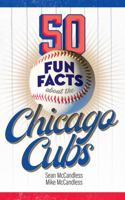 50 Fun Facts About the Chicago Cubs: The Fan's Handy Guide to the History, Highlights, and Culture of One of the Most Beloved Teams in Baseball (50 Fun Facts Baseball) 1946313130 Book Cover