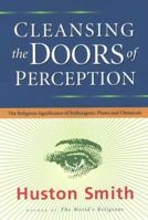 Cleansing the Doors of Perception: The Religious Significance of Entheogenic Plants and Chemicals 1585420344 Book Cover