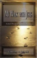 My Walk with Jesus: Inspired Poetry of God and Nature 1424168309 Book Cover