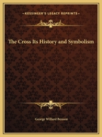 The Cross: Its History and Symbolism (Dover Books on Western Philosophy) 0766139328 Book Cover