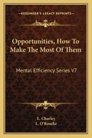 Opportunities, How To Make The Most Of Them: Mental Efficiency Series V7 1162965932 Book Cover