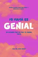 ¡Mi Mamá es Genial!: 101 Razones Por Las Que Te Quiero, Mamá: Diario Guiado Para Rellenar y Regalar a Mamá (Reasons Why I Love You) (Spanish Edition) B0F1FC15HY Book Cover
