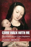 Come Walk With Me: The Remembrances of Mary Magdalene 0744323401 Book Cover