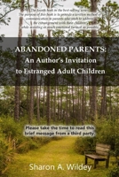 Abandoned Parents: An Author's Invitation to Estranged Adult Children: Please take the time to read this brief message 1975775929 Book Cover