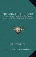 History of England: comprising the reign of Queen Anne until the Peace of Utrecht 1241547726 Book Cover