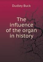The Influence of the Organ in History 1523895764 Book Cover