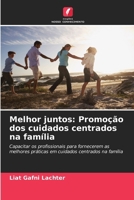 Melhor juntos: Promoção dos cuidados centrados na família (Portuguese Edition) 6208394694 Book Cover
