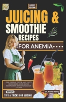 JUICING AND SMOOTHIE RECIPES FOR ANEMIA: 1500 Days of Quick and Tasty Homemade Juice Blend Recipes for Iron Deficiency Anemia B0CWGFFKJS Book Cover