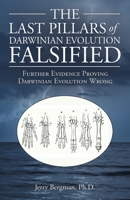 The Last Pillars of Darwinian Evolution Falsified: Further Evidence Proving Darwinian Evolution Wrong 1664262962 Book Cover