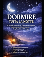 Dormire bene può cambiare la tua vita: Tecniche Scientifiche per Dormire Profondamente, Ridurre lo Stress e Migliorare la Qualità della Vita (Italian Edition) B0GS5DMT13 Book Cover