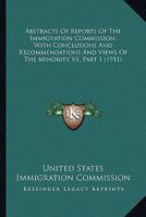 Abstracts Of Reports Of The Immigration Commission, With Conclusions And Recommendations And Views Of The Minority V1, Part 1 0548816174 Book Cover
