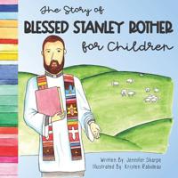 The Story of Blessed Stanley Rother for Children 1798769239 Book Cover