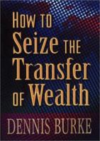 How to Seize the Transfer of Wealth 1890026107 Book Cover