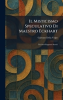 Il Misticismo Speculativo Di Maestro Eckhart: Nei Suoi Rapporti Storici (Italian Edition) 102543126X Book Cover