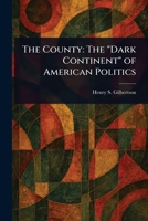 The County: The "Dark Continent" of American Politics 1023506807 Book Cover