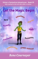 Let the Magic Begin: Book 25 (Sticky's Fantastical Adventures) B0DJJZYMMK Book Cover