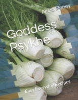 Goddess Psykhe: Easy Everyday Recipes B08SFVPVN8 Book Cover