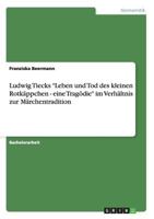Ludwig Tiecks Leben Und Tod Des Kleinen Rotkappchen - Eine Tragodie Im Verhaltnis Zur Marchentradition 3958202578 Book Cover