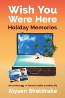 Wish You Were Here - Holiday Memories: An anthology of travel stories B09L9W8JPT Book Cover