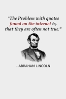 The Problem With Quotes Found On The Internet Is, That They Are Often Not True.: Funny Abraham Lincoln History Teacher Notebook Gift Verify Internet ... History Majors Abe Lincoln Notebook 1673084427 Book Cover