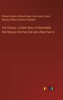 The Chimes: a Goblin Story of Some Bells that Rang an Old Year Out and a New Year in 3368869256 Book Cover