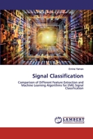 Signal Classification: Comparison of Different Feature Extraction and Machine Learning Algorithms for EMG Signal Classification 6200498903 Book Cover