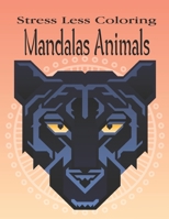 Stress Less Coloring Mandalas Animals: Experience a delightful world of adorable animals with this relaxing adult coloring book. B08HTGG7TR Book Cover