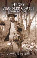 Henry Chandler Cowles: Pioneer Ecologist 1934087203 Book Cover