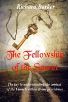 The Fellowship of the Secret: The key to understanding the context of the Church within divine providence 1523710209 Book Cover