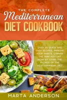 The Complete Mediterranean Diet Cookbook: Over 50 quick and easy recipes, improve your habits. Change the way you eat now by using the recipes of the Mediterranean diet. 1802221271 Book Cover