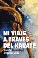 MI VIAJE A TRAVÉS DEL KARATE: Cómo ser Cinturón Negro después de los Cincuenta (Manuales de Vida) (Spanish Edition) B0857CFM5F Book Cover