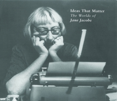 Ideas That Matter: The Worlds of Jane Jacobs 0921773447 Book Cover