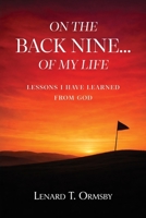 On the Back Nine...of My Life: Lessons I Have Learned From God 1662973411 Book Cover