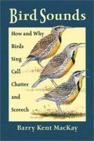 Bird Sounds: How and Why Birds Sing, Call, Chatter, and Screech 0811727874 Book Cover