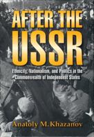 After the USSR: Ethnicity, Nationalism, and Politics in the Commonwealth of Independent States 0299148947 Book Cover