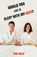 Would You Like to Sleep With My Wife? 1440121885 Book Cover