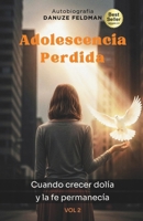 Adolescencia Perdida: Cuando crecer dolía y la fe permanecía (Niña rota) (Spanish Edition) B0GY93BK43 Book Cover
