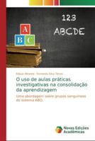 O uso de aulas práticas investigativas na consolidação da aprendizagem 6139739454 Book Cover