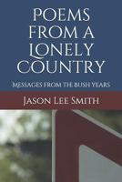 Poems from a Lonely Country: Messages from the Bush years 1718134185 Book Cover