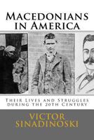 Macedonians in America: Their Lives and Struggles during the 20th Century 1974101207 Book Cover