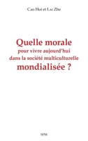 Quelle morale pour vivre aujourd'hui dans la société multiculturelle mondialisée ? 2379990921 Book Cover