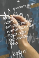 Das kleine doch ernstgemeinte Handbuch der Spionage - Das ewige Rad: Band IV B0BM3XTVCR Book Cover