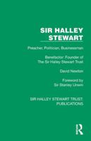 Sir Halley Stewart: Preacher, Politician, Businessman, Benefactor: Founder of The Sir Halley Stewart Trust (Sir Halley Stewart Trust: Publications) 103288648X Book Cover